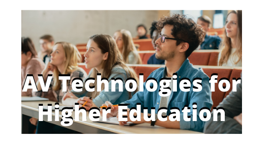 AV Technologies for Higher Education